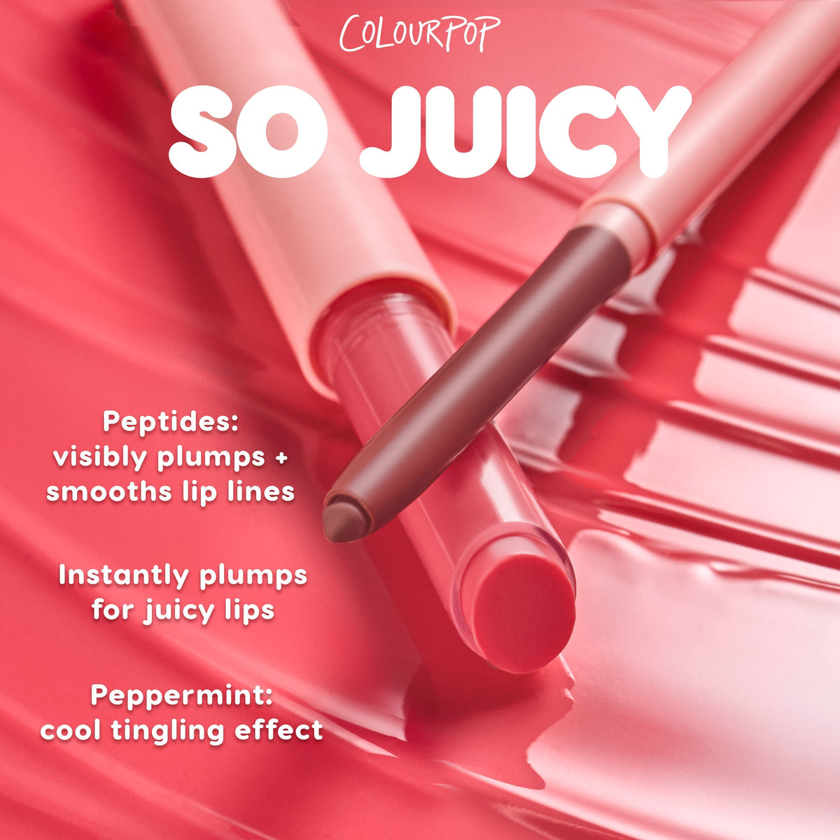 ColourPop So Juicy Plumping Gloss Balm with Peptides - She's So Juicy - features two retractable gloss balms set on a swiped pink gloss backdrop, highlighting peptide-powered plumping and smoothing with a cool peppermint tingle for juicy lips.
